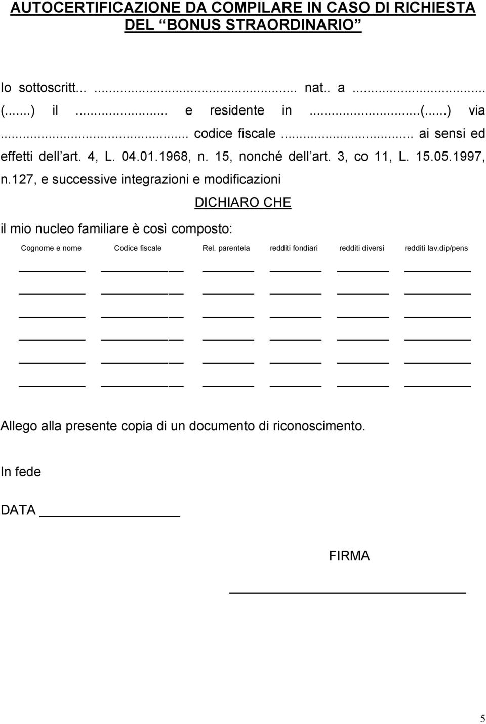 127, e successive integrazioni e modificazioni DICHIARO CHE il mio nucleo familiare è così composto: Cognome e nome Codice fiscale Rel.