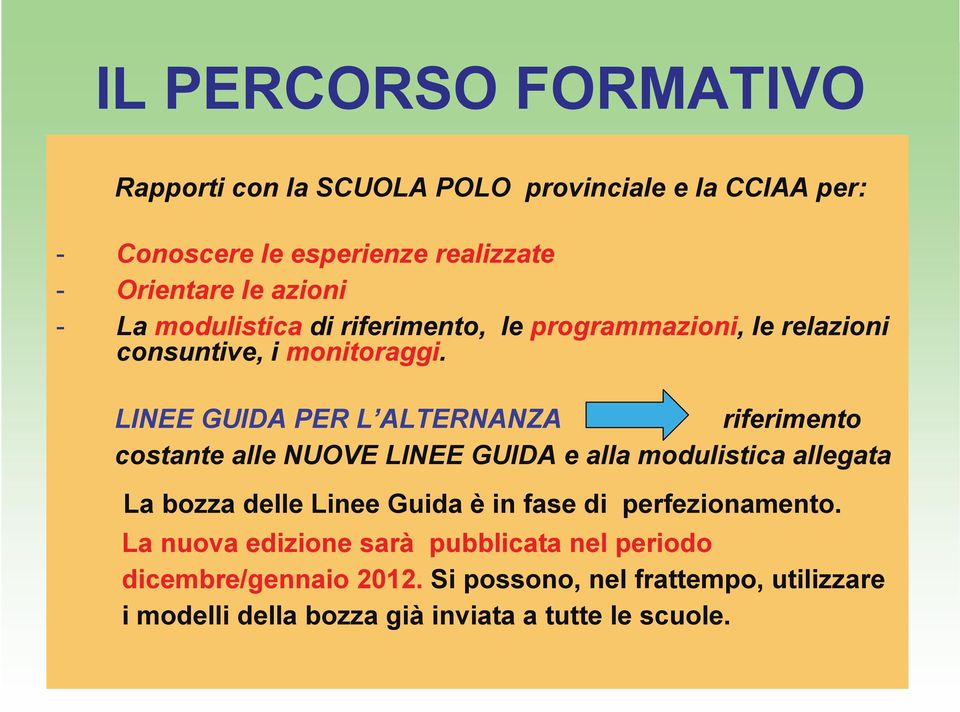 LINEE GUIDA PER L ALTERNANZA riferimento costante alle NUOVE LINEE GUIDA e alla modulistica allegata La bozza delle Linee Guida è in