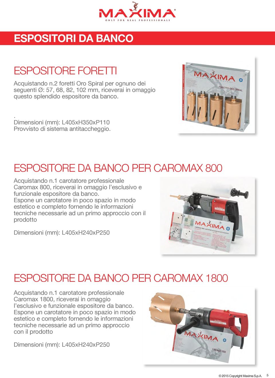 carotatore professionale Caromax 00, riceverai in omaggio l esclusivo e funzionale espositore da banco.