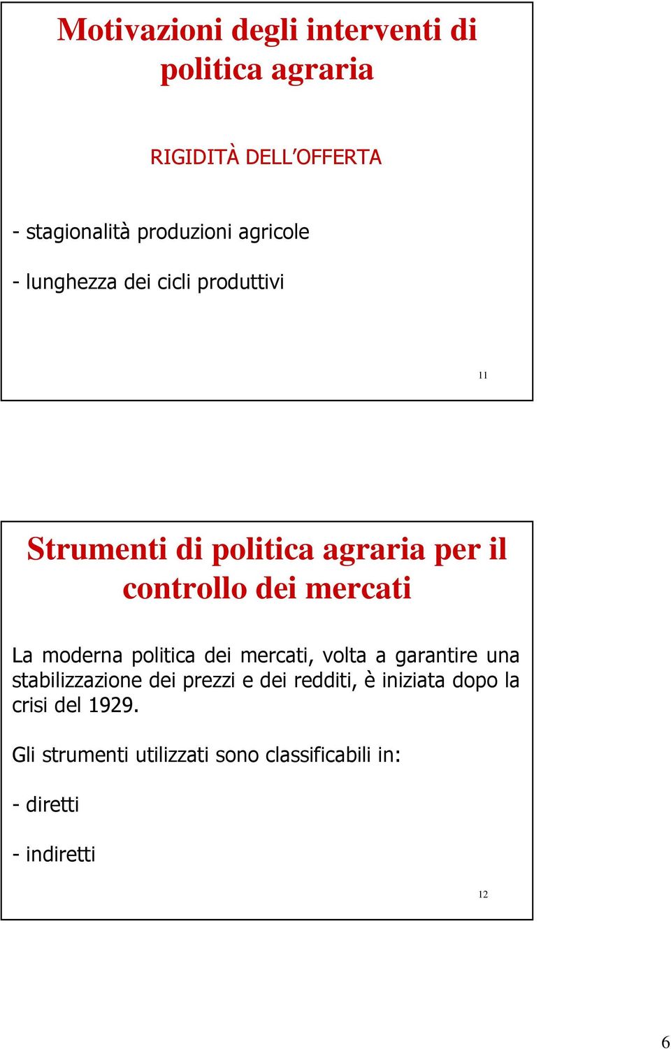 mercati La moderna politica dei mercati, volta a garantire una stabilizzazione dei prezzi e dei