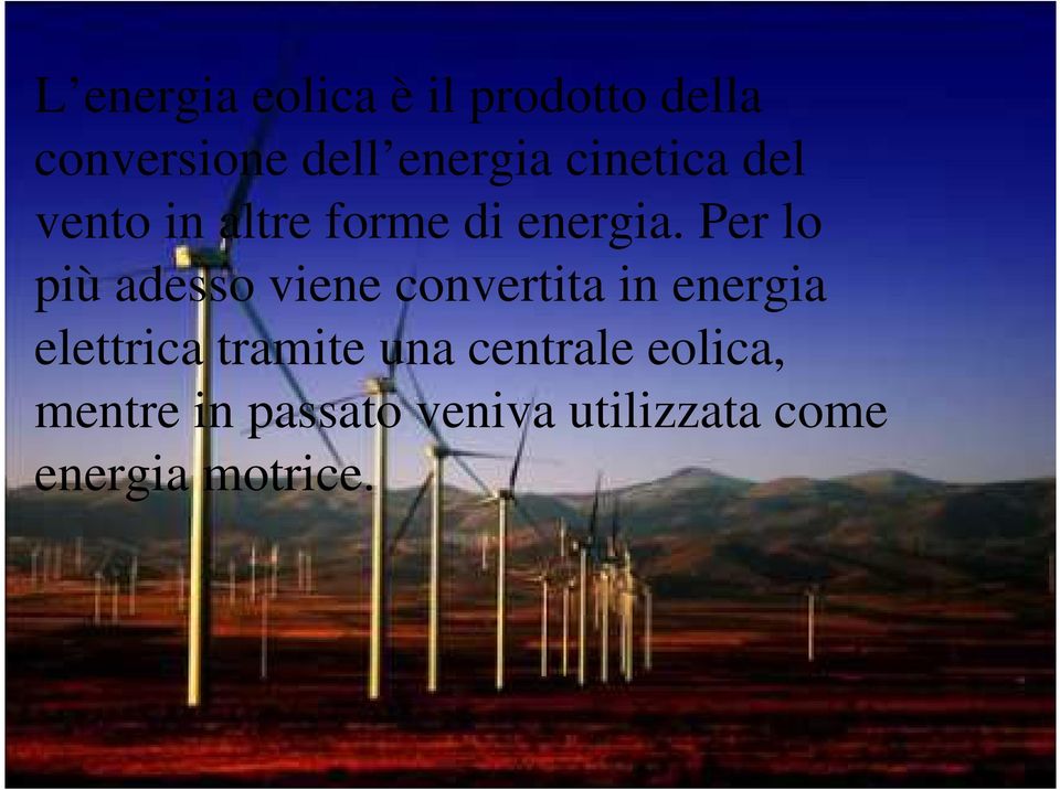 Per lo più adesso viene convertita in energia elettrica