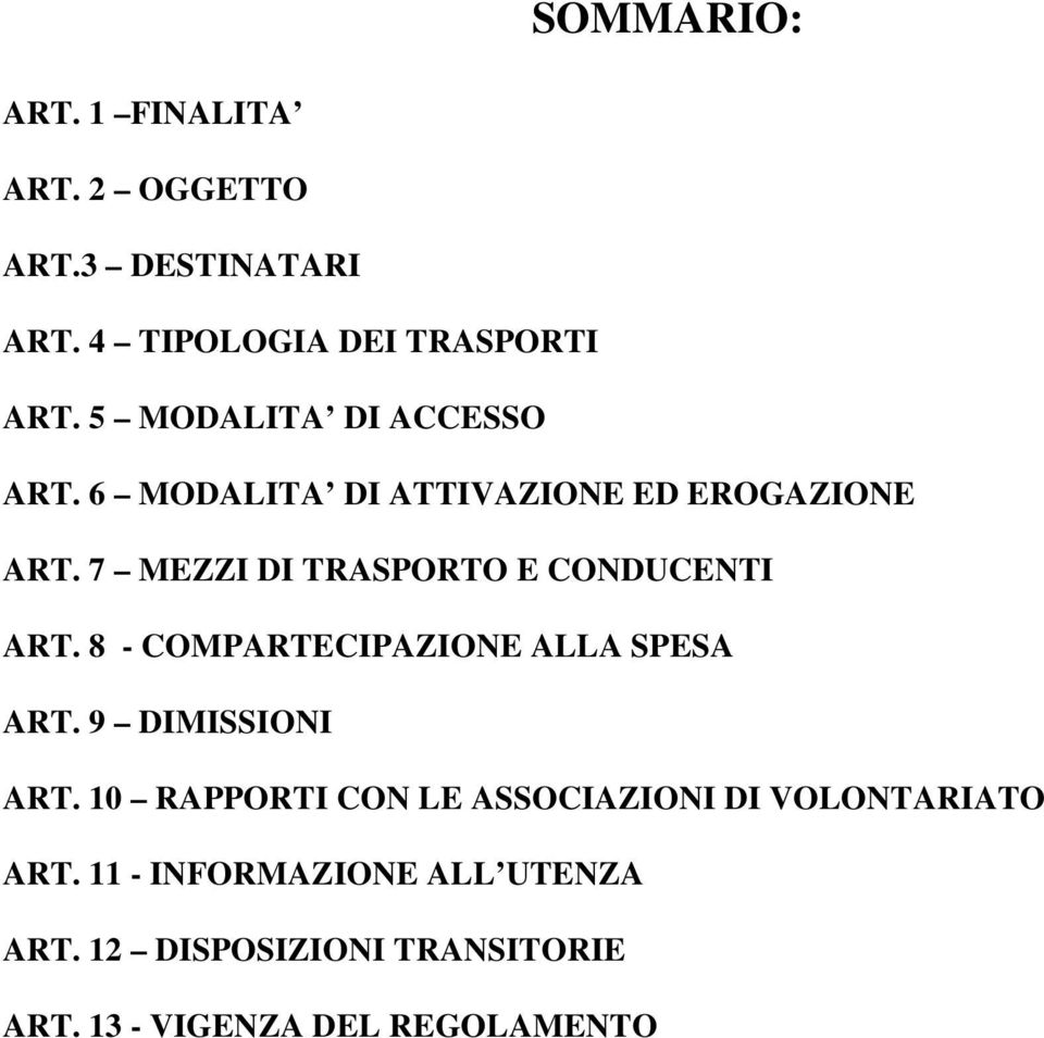 7 MEZZI DI TRASPORTO E CONDUCENTI ART. 8 - COMPARTECIPAZIONE ALLA SPESA ART. 9 DIMISSIONI ART.