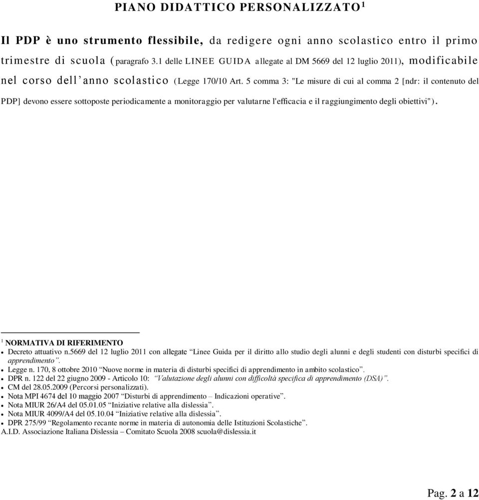 5 comma 3: "Le misure di cui al comma 2 [ndr: il contenuto del PDP] devono essere sottoposte periodicamente a monitoraggio per valutarne l'efficacia e il raggiungimento degli obiettivi").