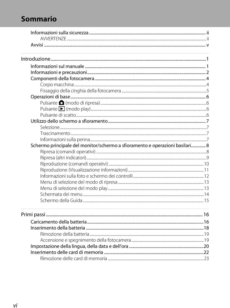 .. 7 Selezione...7 Trascinamento...7 Informazioni sulla penna...7 Schermo principale del monitor/schermo a sfioramento e operazioni basilari... 8 Ripresa (comandi operativi).