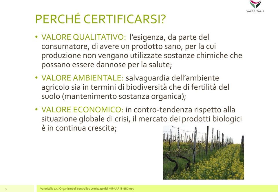 chimiche che possano essere dannose per la salute; VALORE AMBIENTALE: salvaguardia dell ambiente agricolo sia in termini di biodiversità che