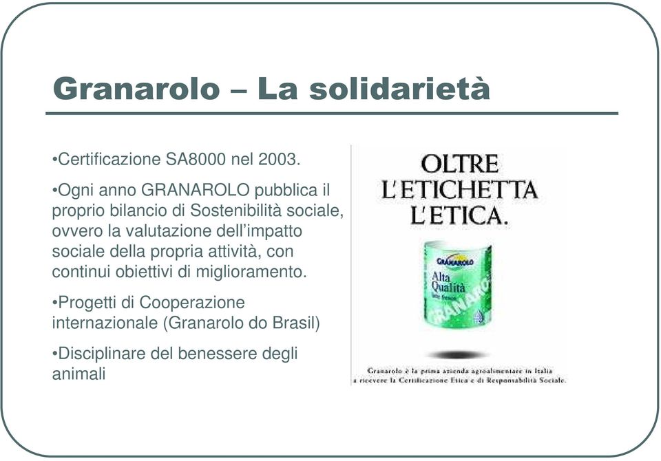 ovvero la valutazione dell impatto sociale della propria attività, con continui