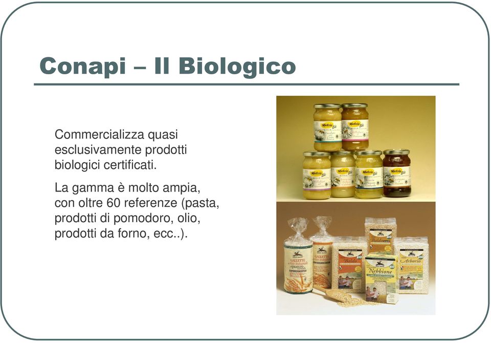 La gamma è molto ampia, con oltre 60