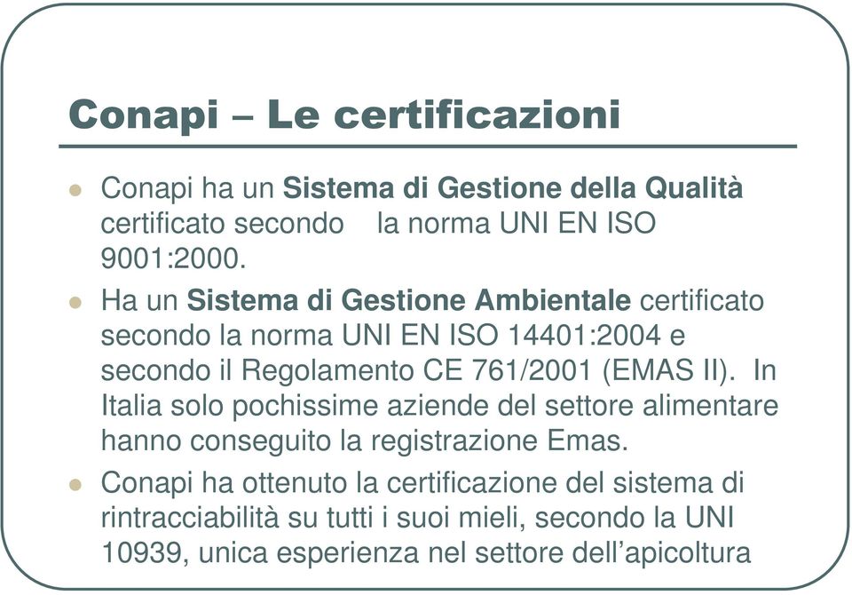 761/2001 (EMAS II). In Italia solo pochissime aziende del settore alimentare hanno conseguito la registrazione Emas.