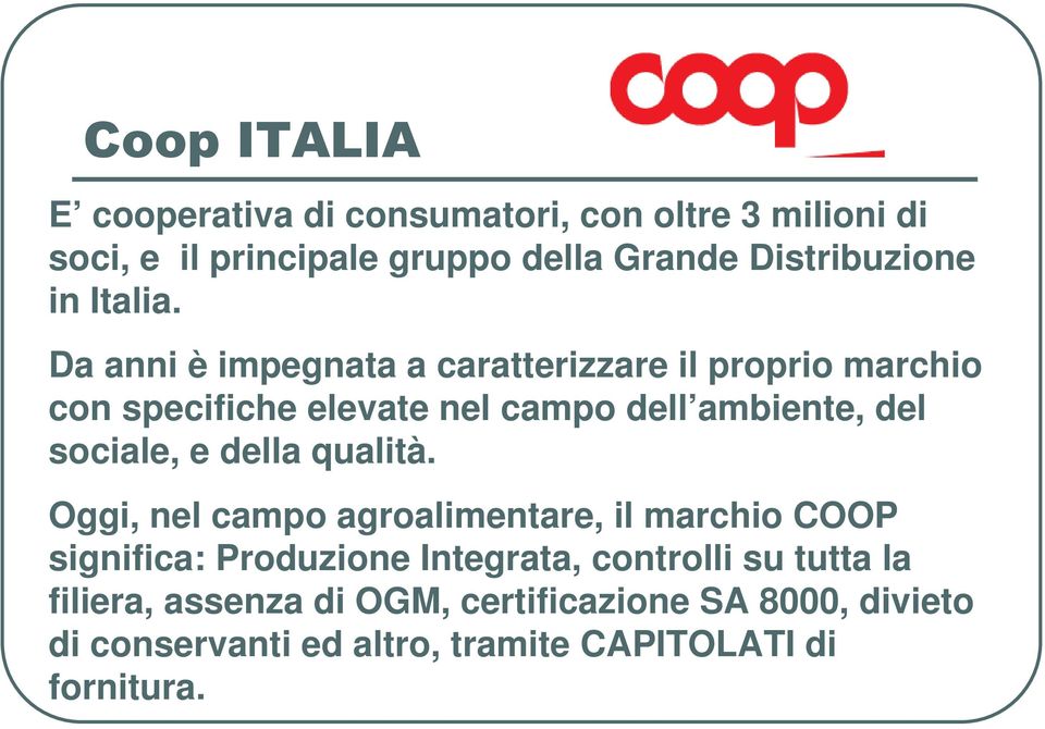 Da anni è impegnata a caratterizzare il proprio marchio con specifiche elevate nel campo dell ambiente, del sociale,