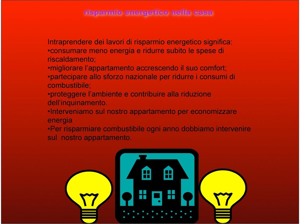 ridurre i consumi di combustibile; proteggere l ambiente e contribuire alla riduzione dell inquinamento.