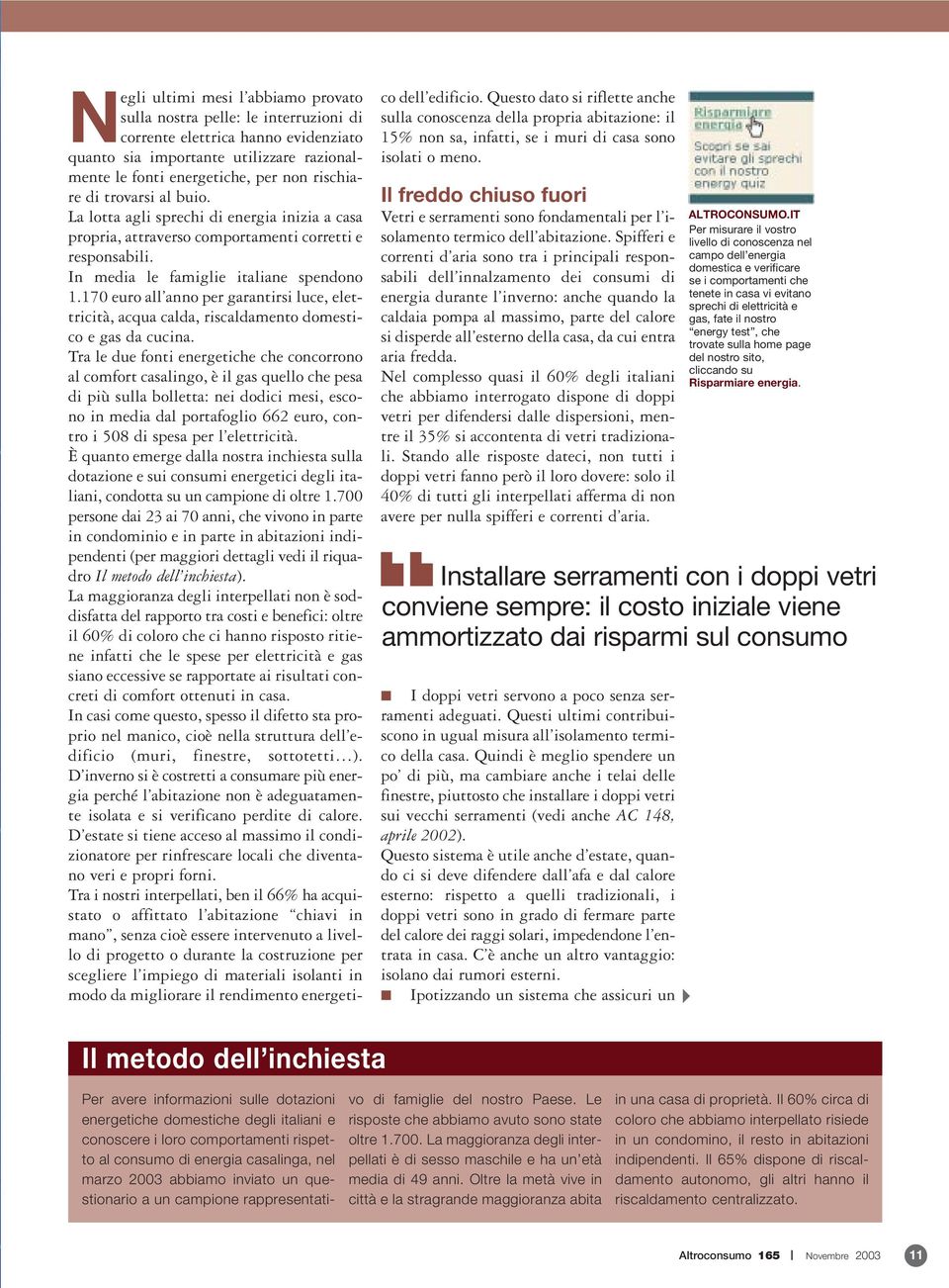 170 euro all anno per garantirsi luce, elettricità, acqua calda, riscaldamento domestico e gas da cucina.