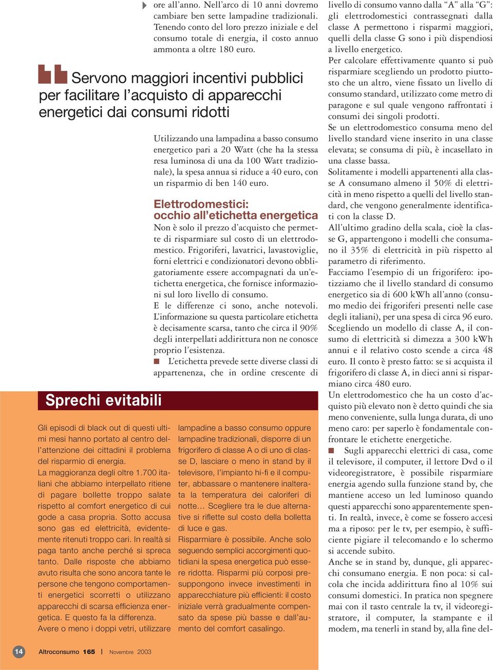 dell attenzione dei cittadini il problema del risparmio di energia. La maggioranza degli oltre 1.