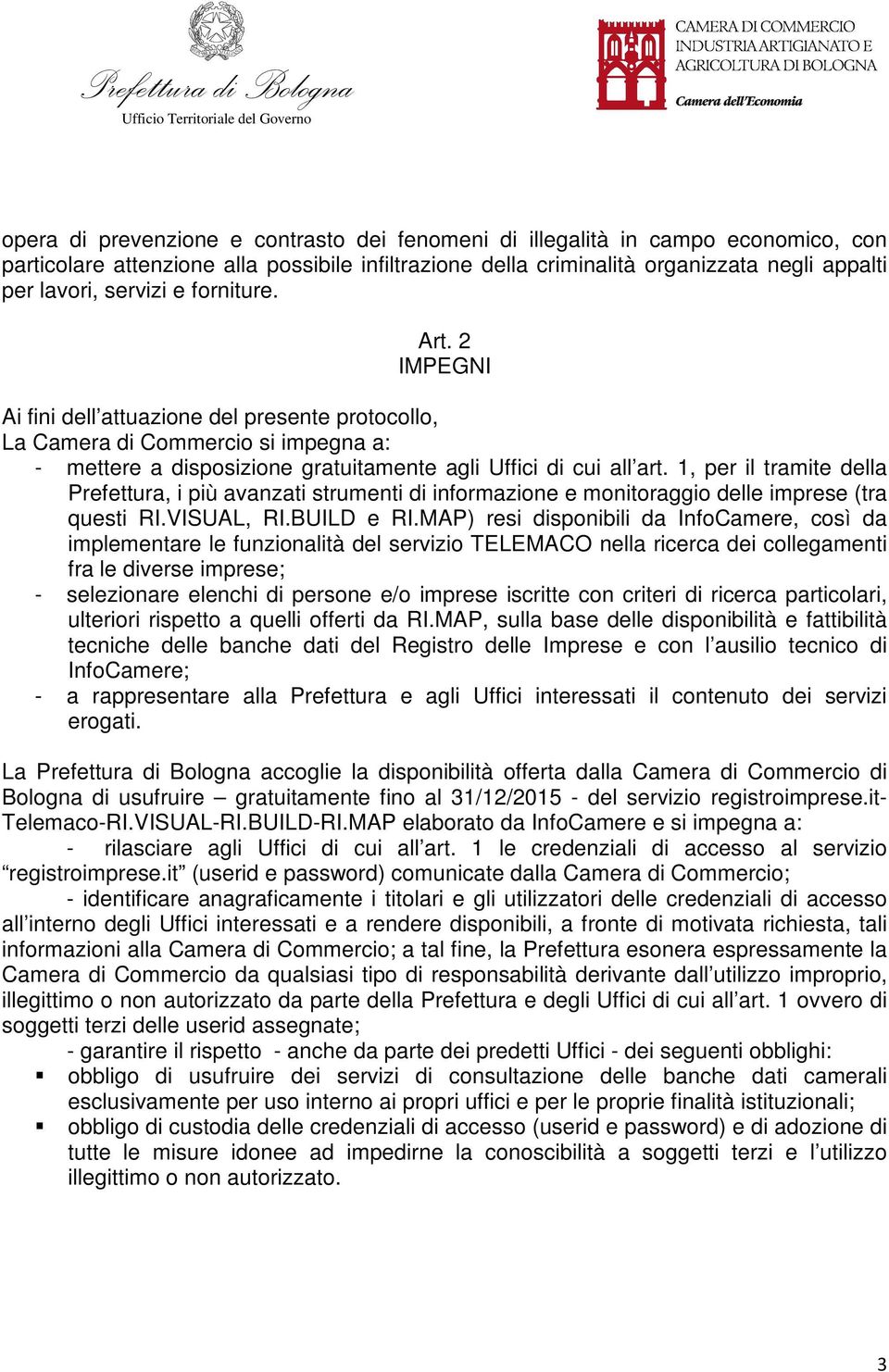 1, per il tramite della Prefettura, i più avanzati strumenti di informazione e monitoraggio delle imprese (tra questi RI.VISUAL, RI.BUILD e RI.