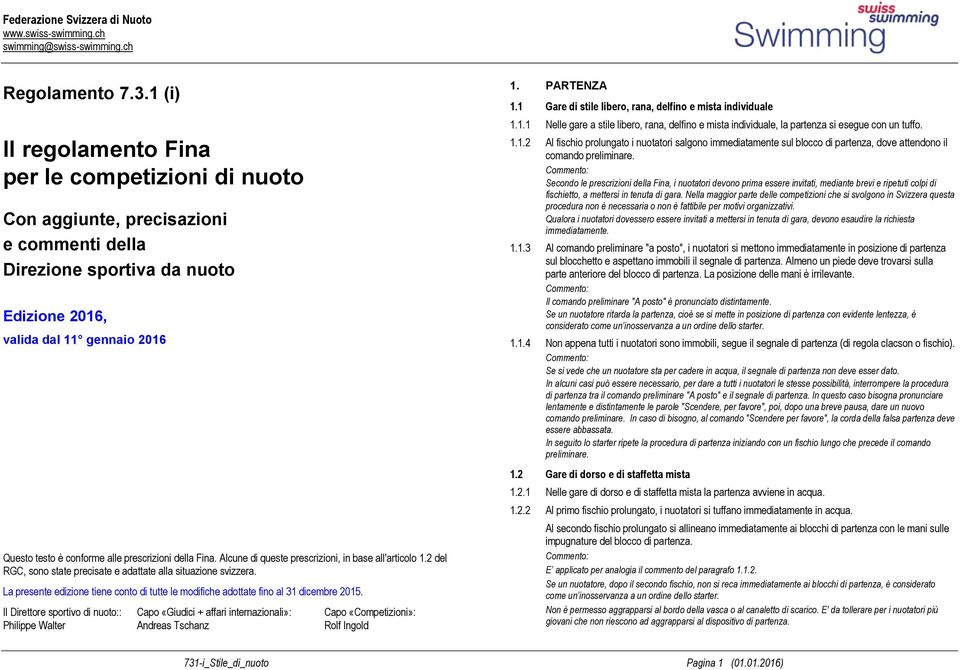 prescrizioni della Fina. Alcune di queste prescrizioni, in base all'articolo 1.2 del RGC, sono state precisate e adattate alla situazione svizzera.