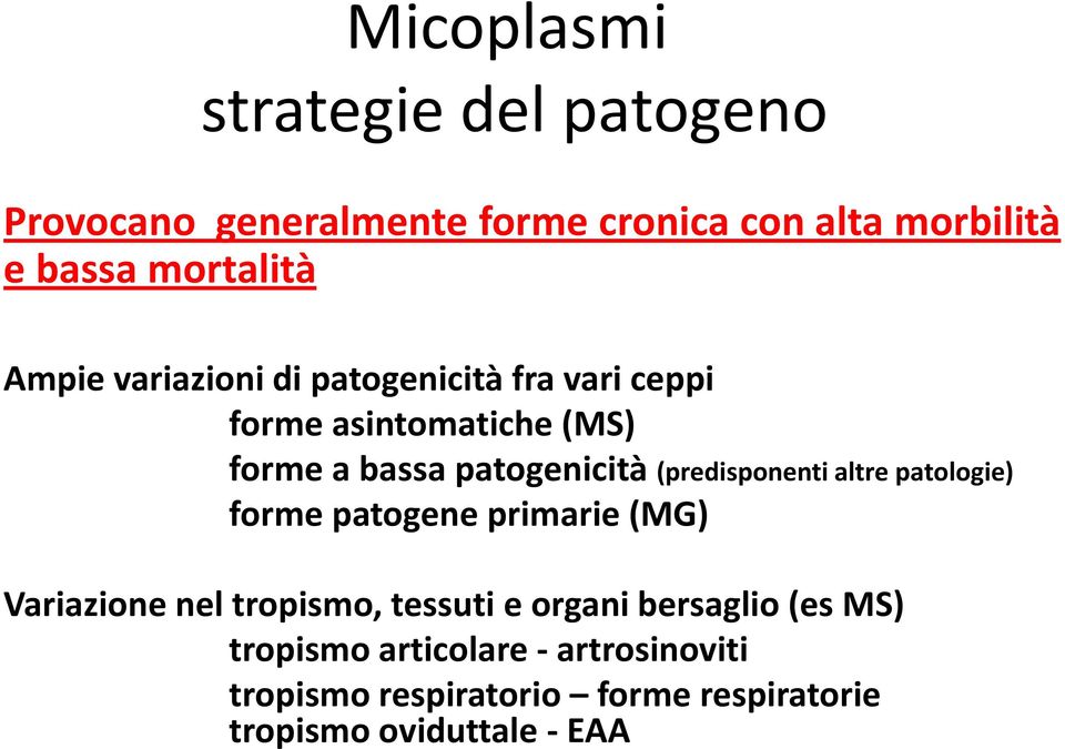 (predisponenti altre patologie) forme patogene primarie (MG) Variazione nel tropismo, tessuti e organi