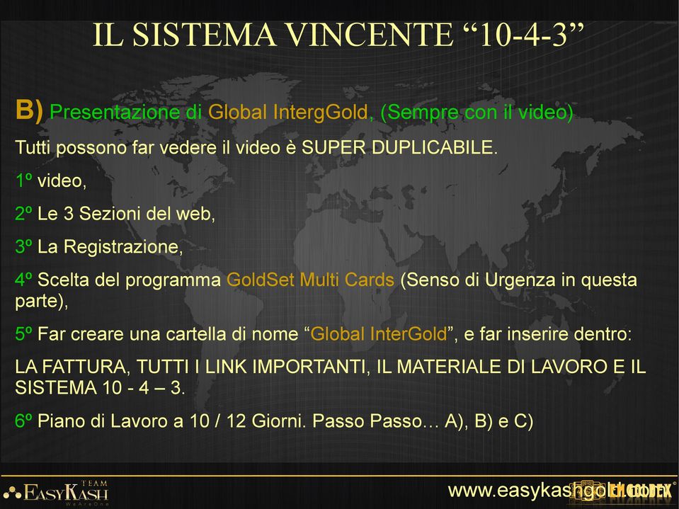 in questa parte), 5º Far creare una cartella di nome Global InterGold, e far inserire dentro: LA FATTURA, TUTTI I