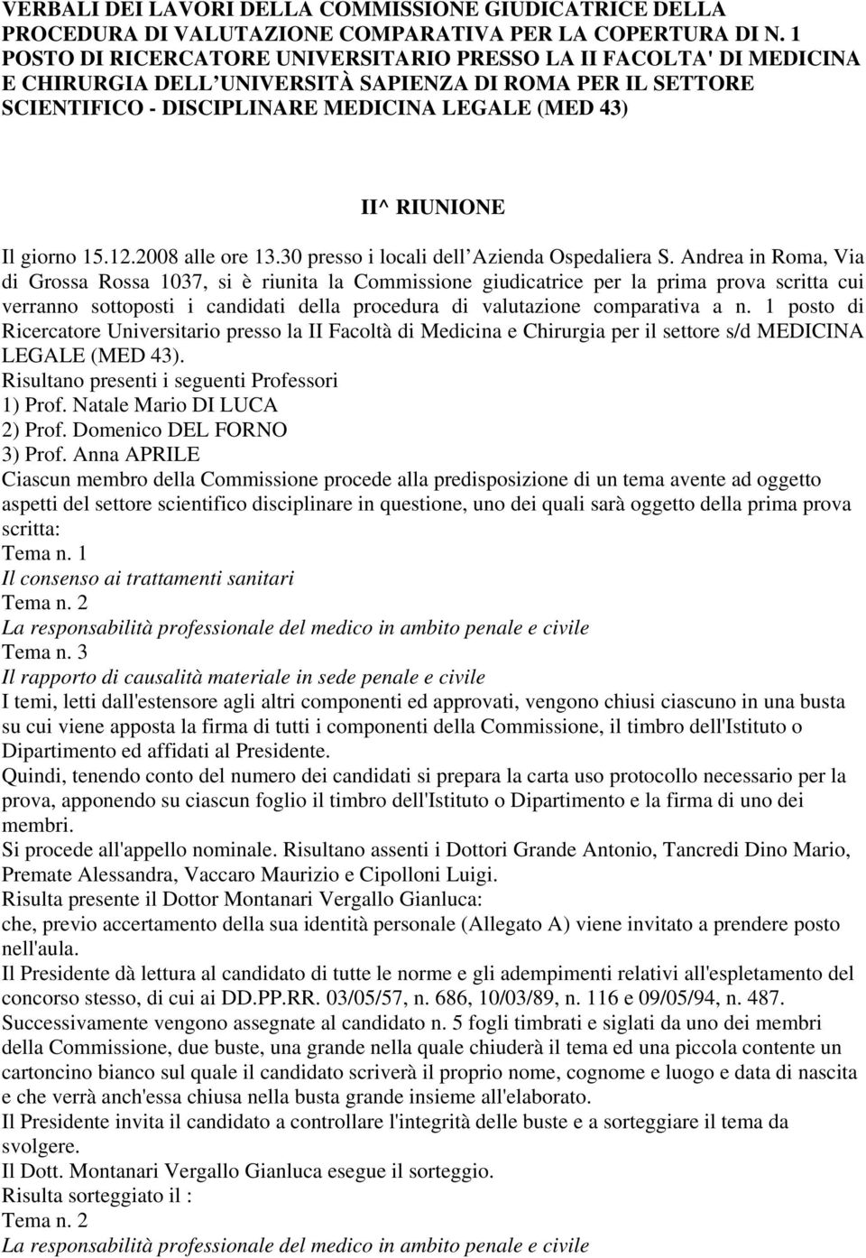 giorno 15.12.2008 alle ore 13.30 presso i locali dell Azienda Ospedaliera S.