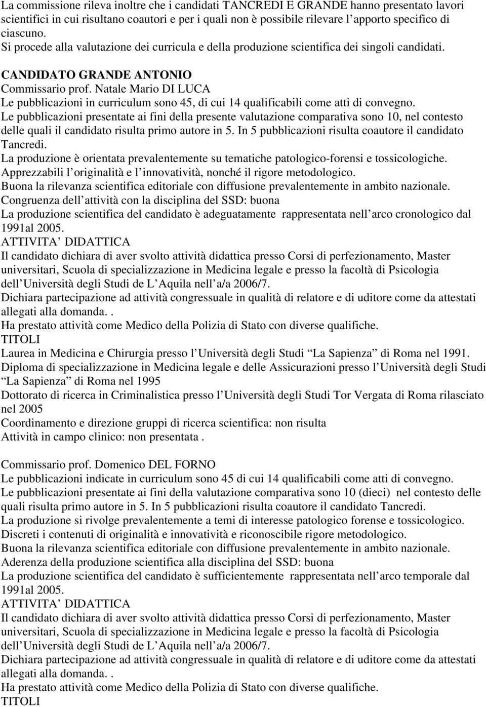 Natale Mario DI LUCA Le pubblicazioni in curriculum sono 45, di cui 14 qualificabili come atti di convegno.