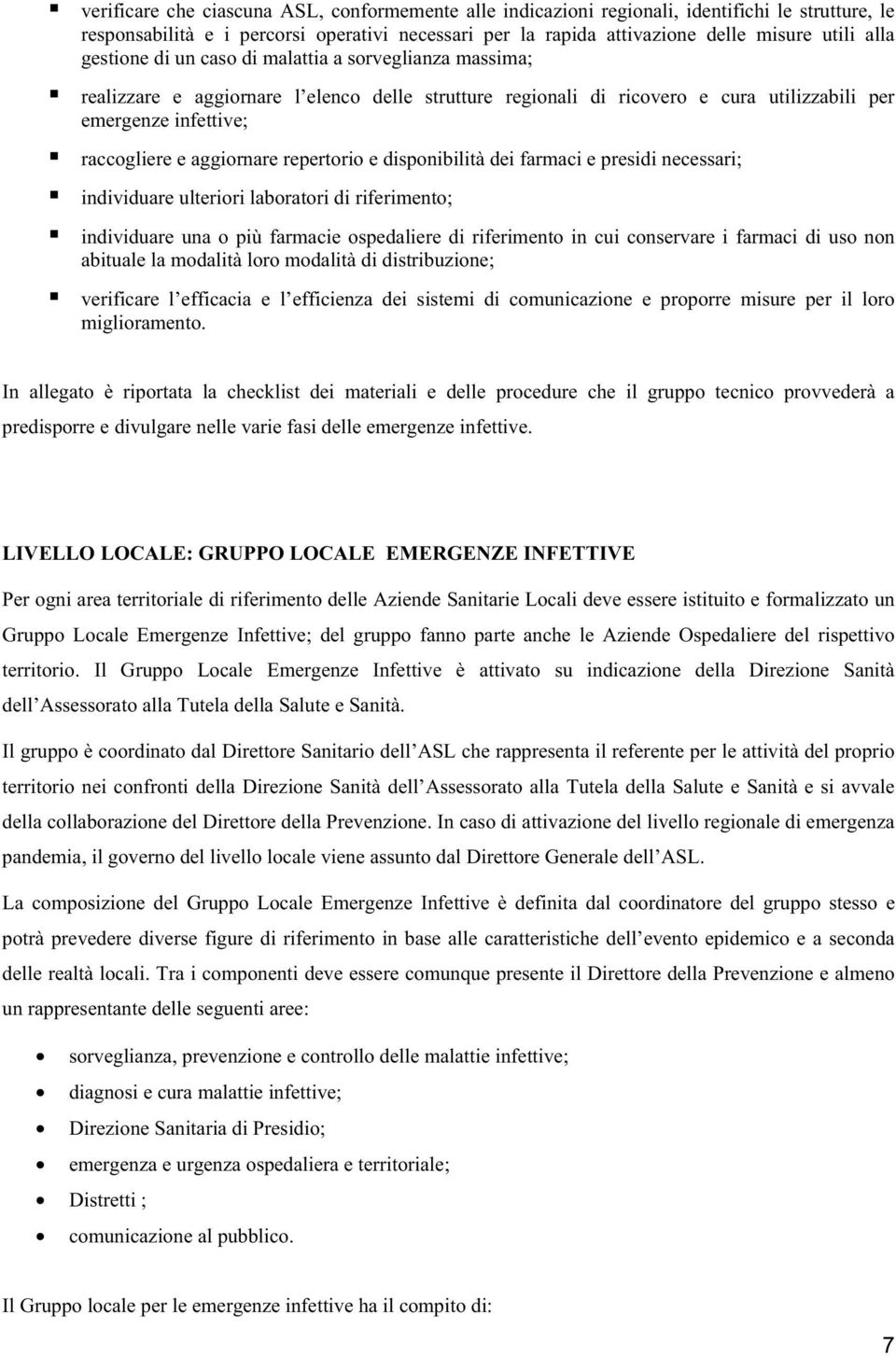 repertorio e disponibilità dei farmaci e presidi necessari; individuare ulteriori laboratori di riferimento; individuare una o più farmacie ospedaliere di riferimento in cui conservare i farmaci di