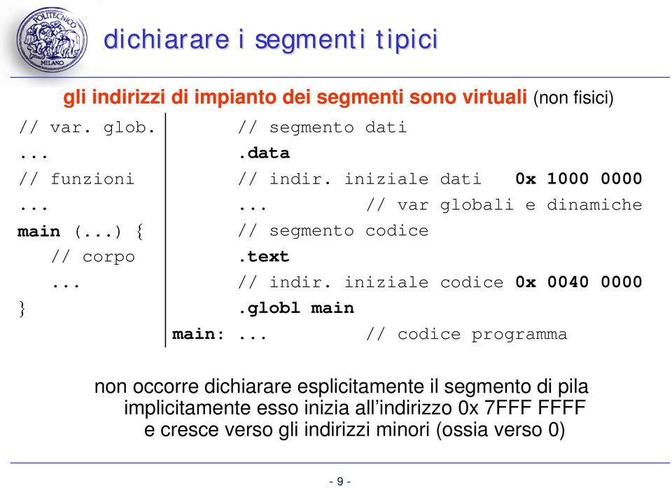 iniziale dati 0x 1000 0000 // var globali e dinamiche // segmento codice.text // indir. iniziale codice 0x 0040 0000.