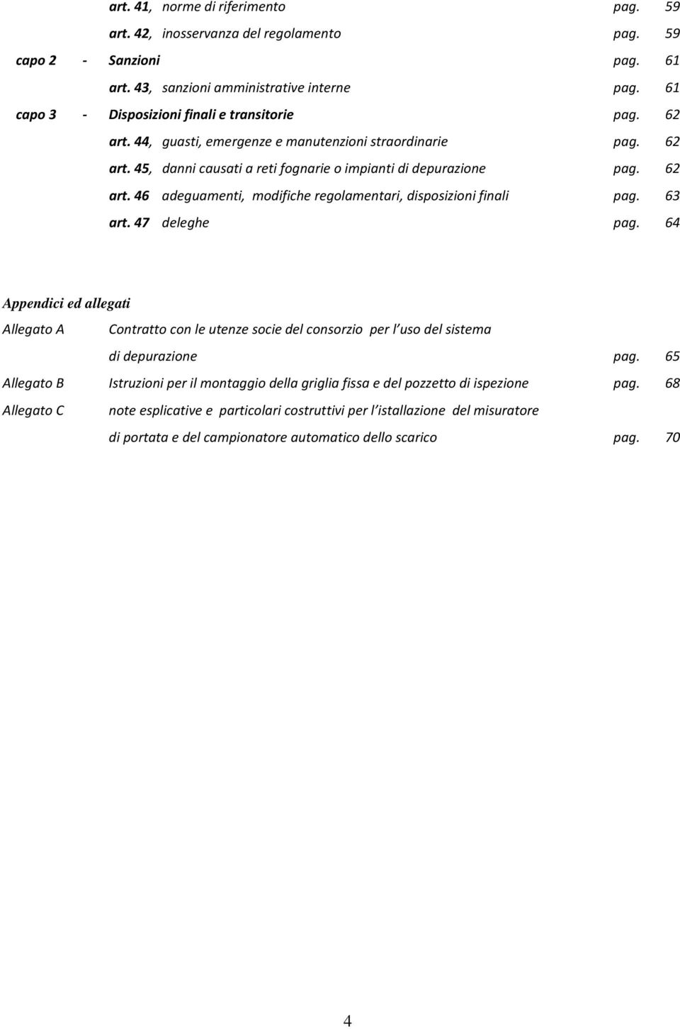 63 art. 47 deleghe pag. 64 Appendici ed allegati Allegato A Contratto con le utenze socie del consorzio per l uso del sistema di depurazione pag.