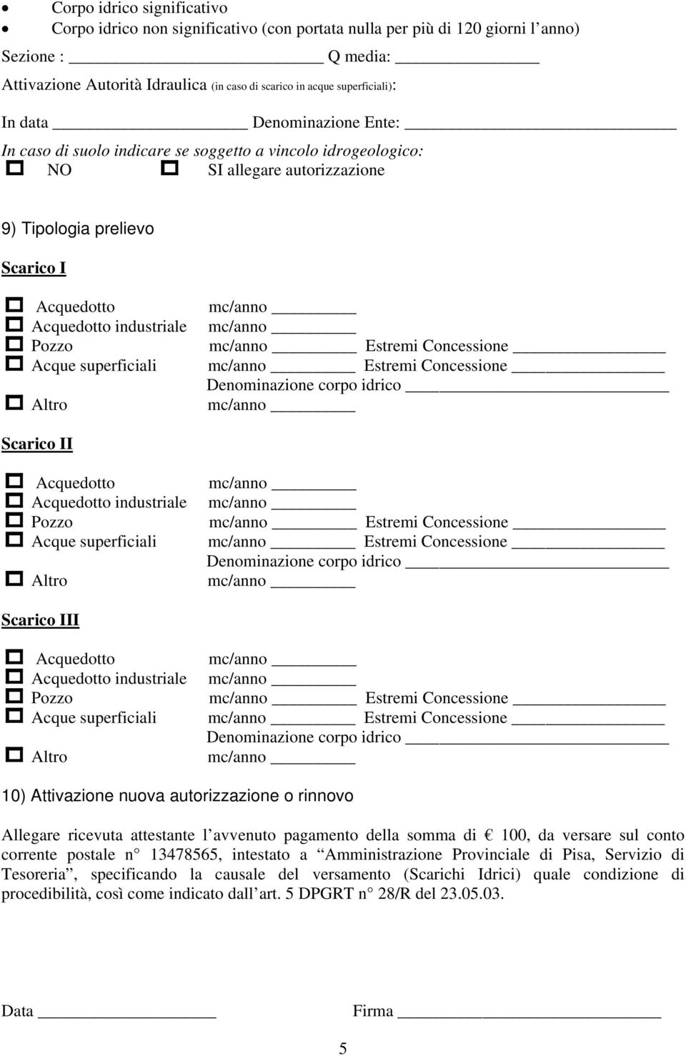 Acque superficiali Estremi Concessione Estremi Concessione Denominazione corpo idrico _ Acquedotto Acquedotto industriale Pozzo Acque superficiali Estremi Concessione Estremi Concessione