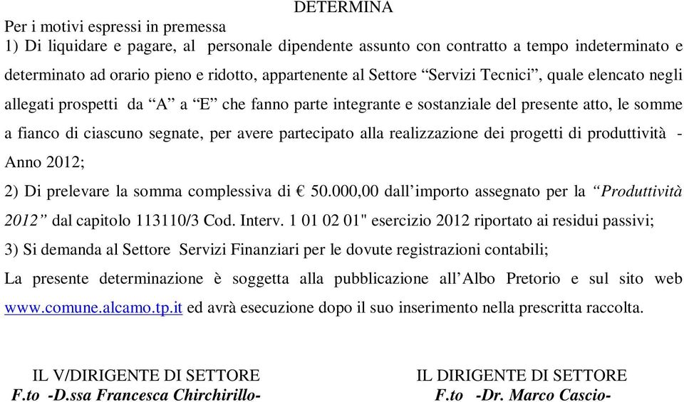 realizzazione dei progetti di produttività - Anno 2012; 2) Di prelevare la somma complessiva di 50.000,00 dall importo assegnato per la Produttività 2012 dal capitolo 113110/3 Cod. Interv.