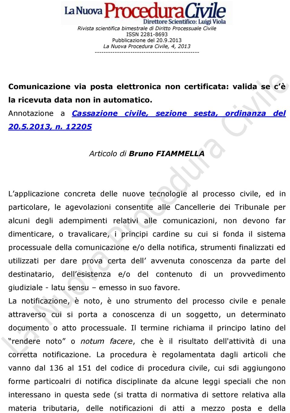 2013 La Nuova Procedura Civile, 4, 2013 ----------------------------------------------- Comunicazione via posta elettronica non certificata: valida se c è la ricevuta data non in automatico.