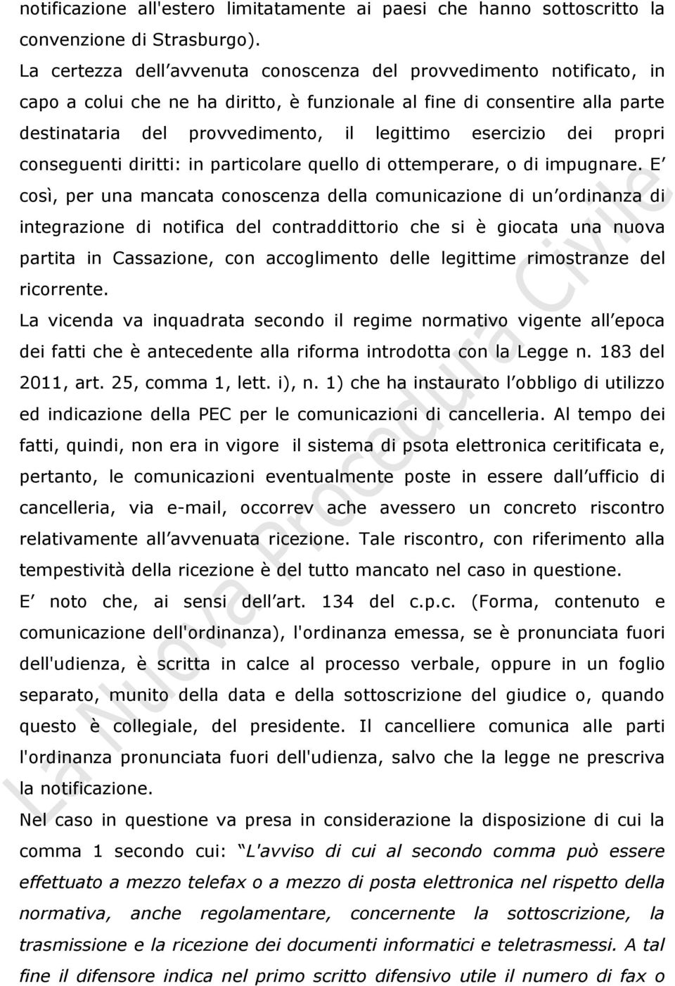 esercizio dei propri conseguenti diritti: in particolare quello di ottemperare, o di impugnare.