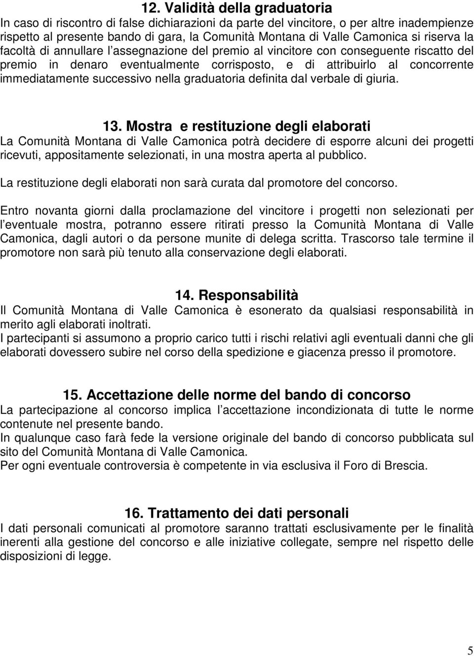 successivo nella graduatoria definita dal verbale di giuria. 13.