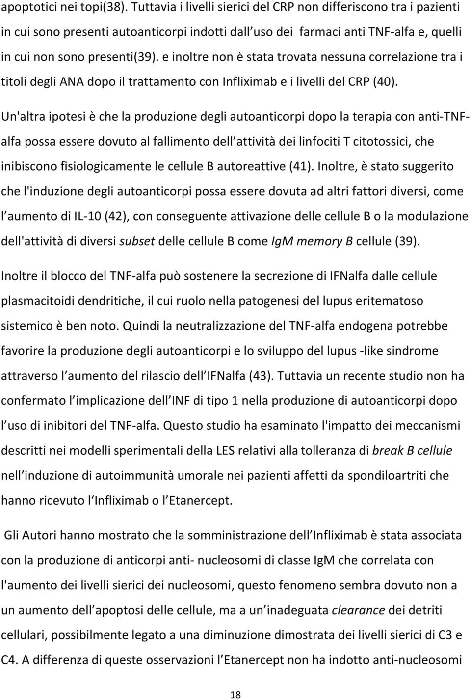 e inoltre non è stata trovata nessuna correlazione tra i titoli degli ANA dopo il trattamento con Infliximab e i livelli del CRP (40).