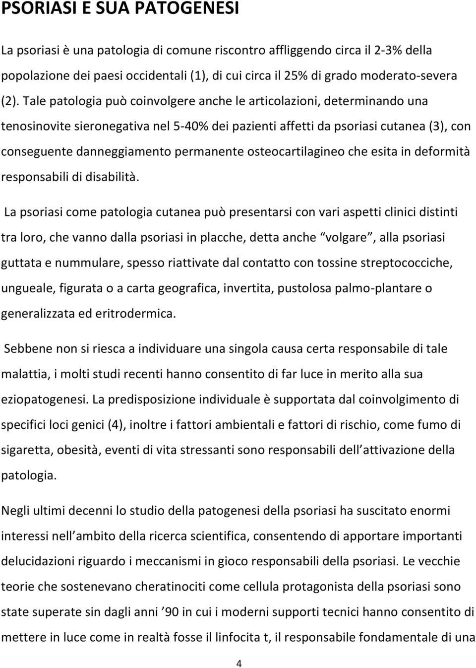 osteocartilagineo che esita in deformità responsabili di disabilità.