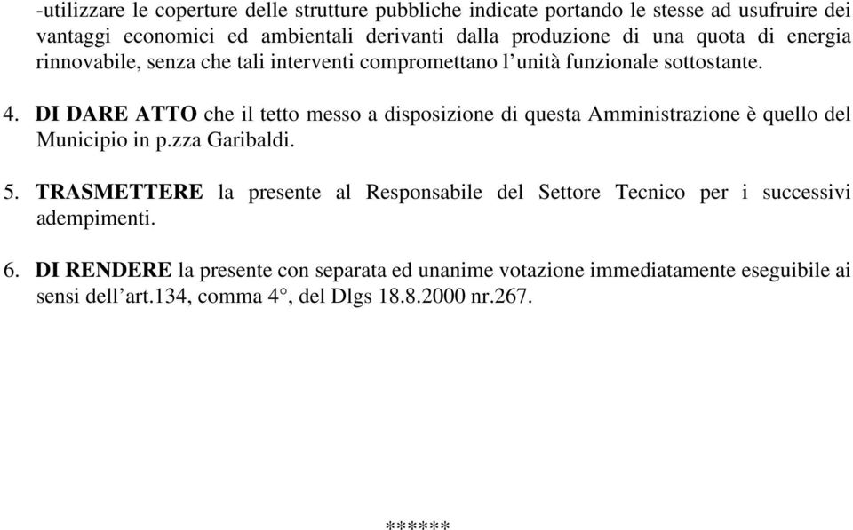 DI DARE ATTO che il tetto messo a disposizione di questa Amministrazione è quello del Municipio in p.zza Garibaldi. 5.