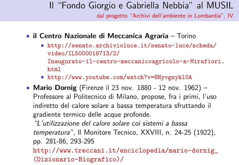 1880-12 nov. 1962) Professore al Politecnico di Milano, propose, fra i primi, l uso indiretto del calore solare a bassa temperatura sfruttando il gradiente termico delle acque profonde.