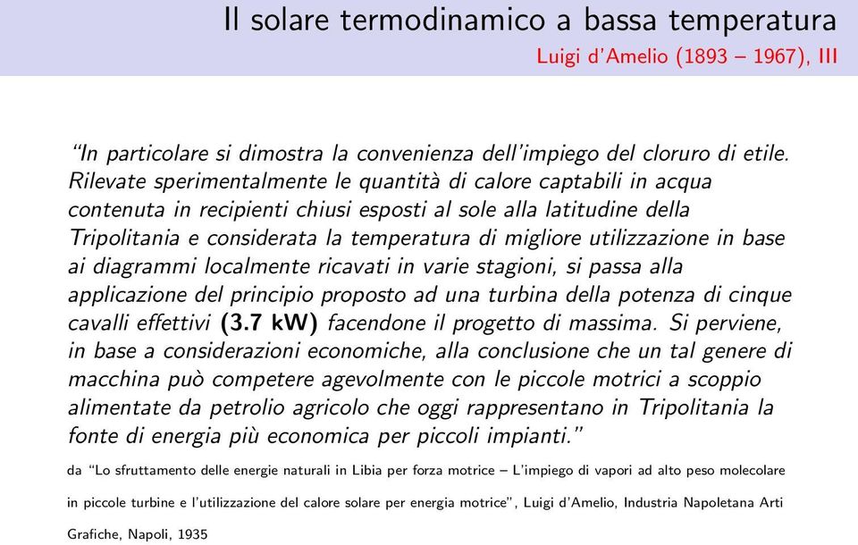 utilizzazione in base ai diagrammi localmente ricavati in varie stagioni, si passa alla applicazione del principio proposto ad una turbina della potenza di cinque cavalli effettivi (3.