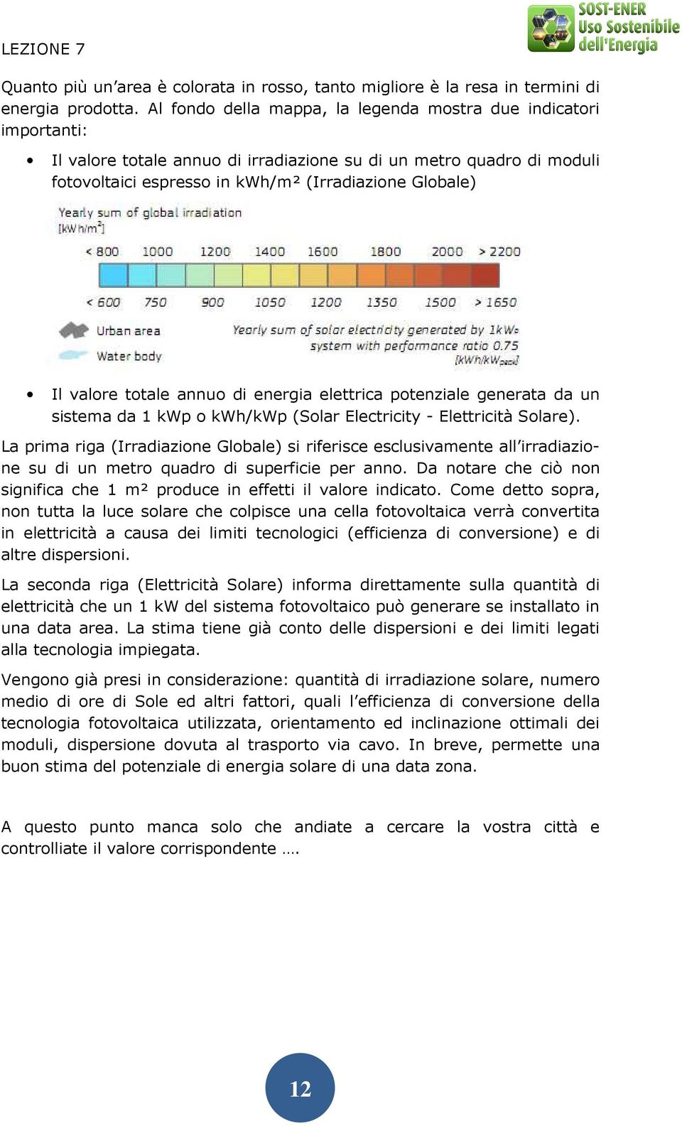 valore totale annuo di energia elettrica potenziale generata da un sistema da 1 kwp o kwh/kwp (Solar Electricity - Elettricità Solare).