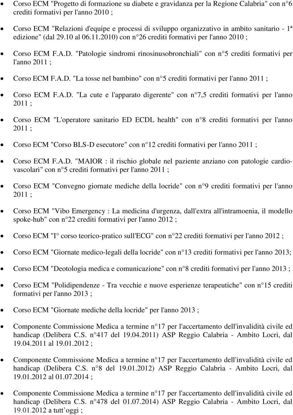 "Patologie sindromi rinosinusobronchiali" con n 5 crediti formativi per l'anno 2011 ; Corso ECM F.A.D.