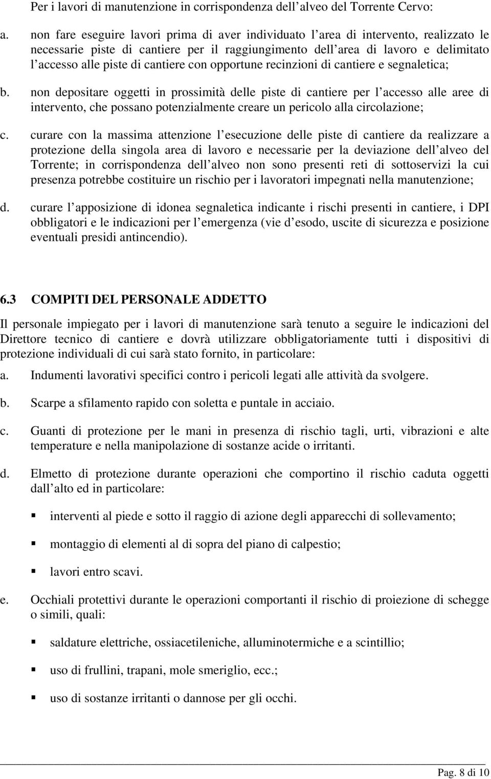 cantiere con opportune recinzioni di cantiere e segnaletica; b.