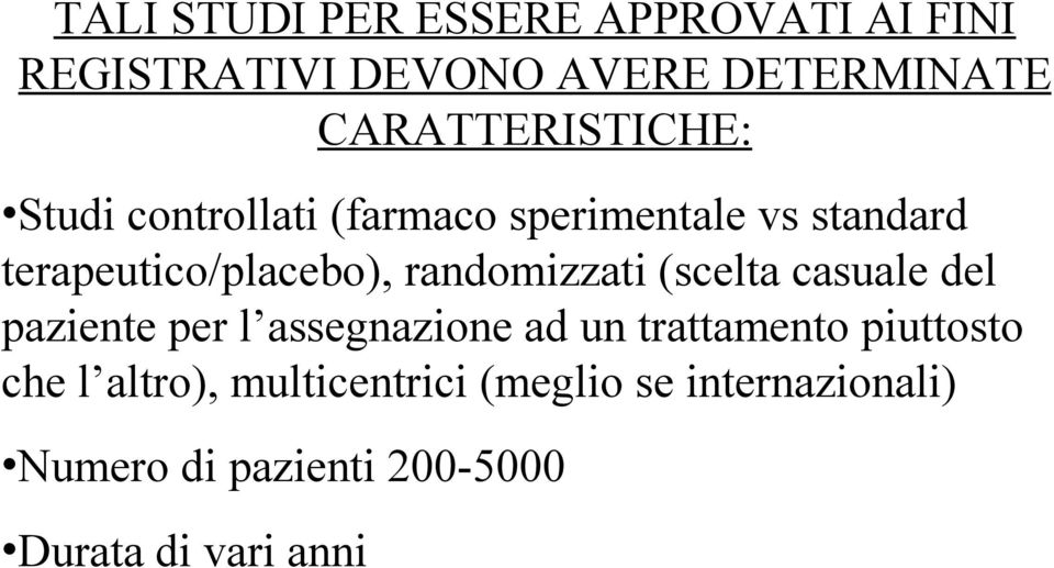 terapeutico/placebo), randomizzati (scelta casuale del paziente per l assegnazione ad un