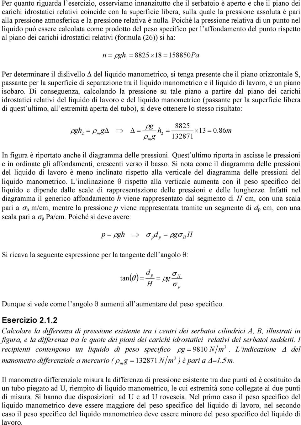 Poichè la ressione relativa di un unto nel liquido uò essere calcolata come rodotto del eso secifico er l affondamento del unto risetto al iano dei carichi idrostatici relativi (formula (6)) si ha: n