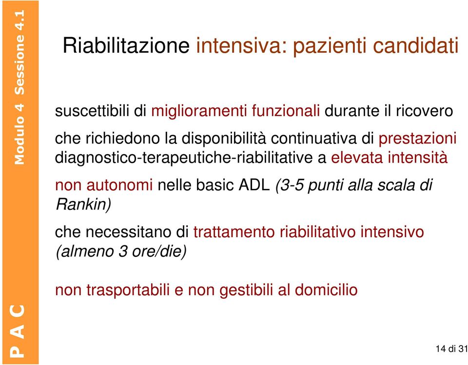 diagnostico-terapeutiche-riabilitative a elevata intensità non autonomi nelle basic ADL (3-5 punti alla