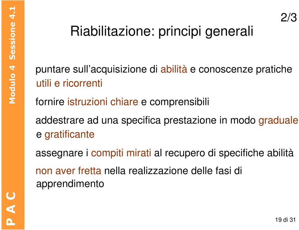 specifica prestazione in modo graduale e gratificante assegnare i compiti mirati al