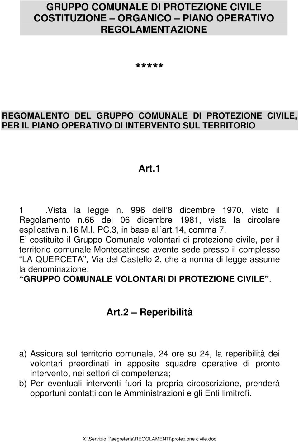 E costituito il Gruppo Comunale volontari di protezione civile, per il territorio comunale Montecatinese avente sede presso il complesso LA QUERCETA, Via del Castello 2, che a norma di legge assume