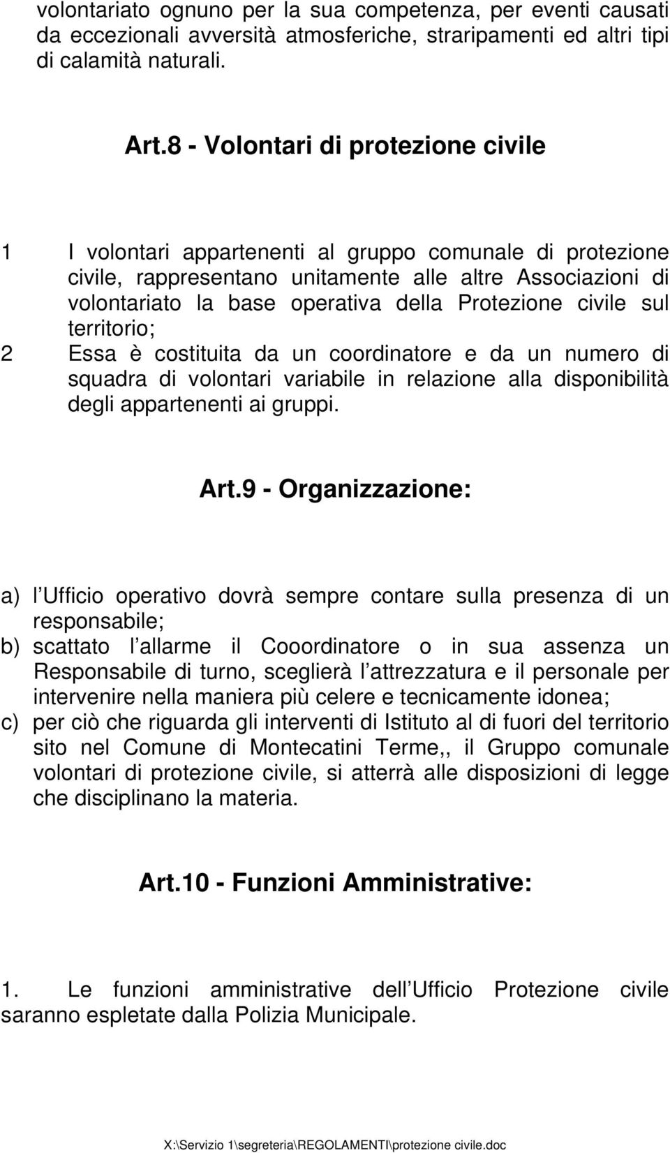 Protezione civile sul territorio; 2 Essa è costituita da un coordinatore e da un numero di squadra di volontari variabile in relazione alla disponibilità degli appartenenti ai gruppi. Art.