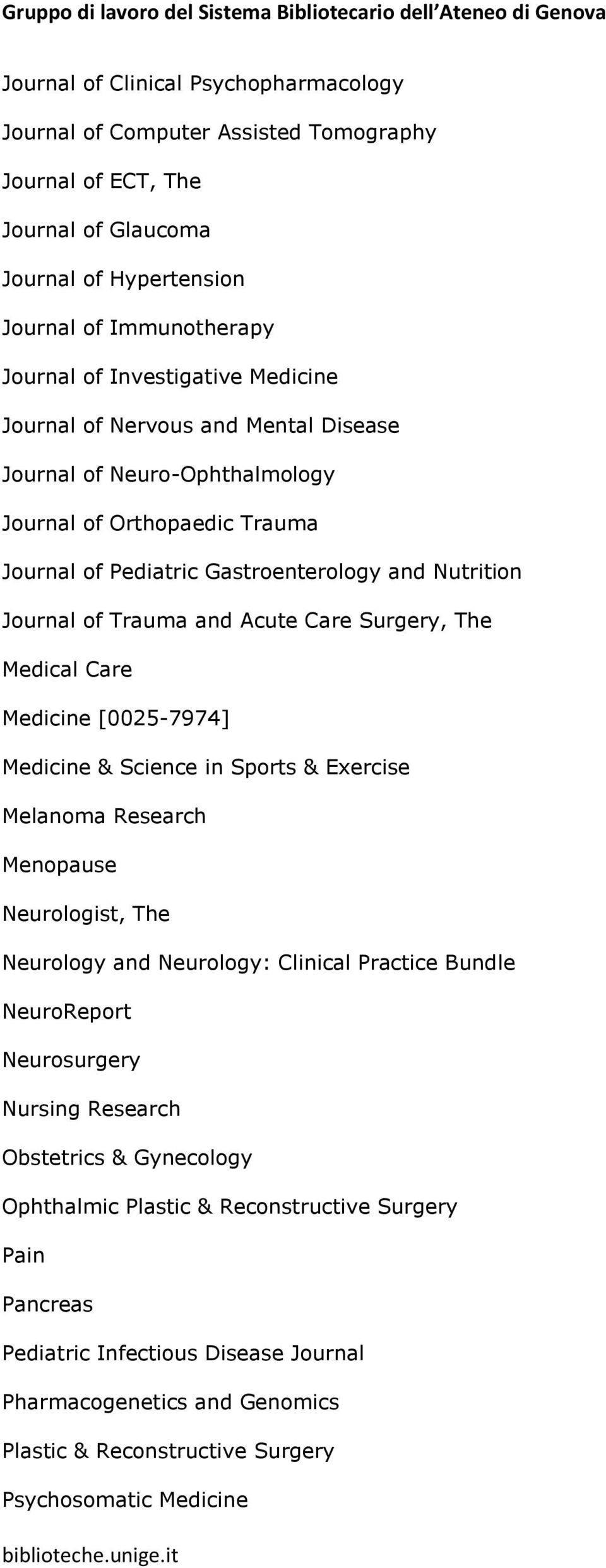 Surgery, The Medical Care Medicine [0025-7974] Medicine & Science in Sports & Exercise Melanoma Research Menopause Neurologist, The Neurology and Neurology: Clinical Practice Bundle NeuroReport