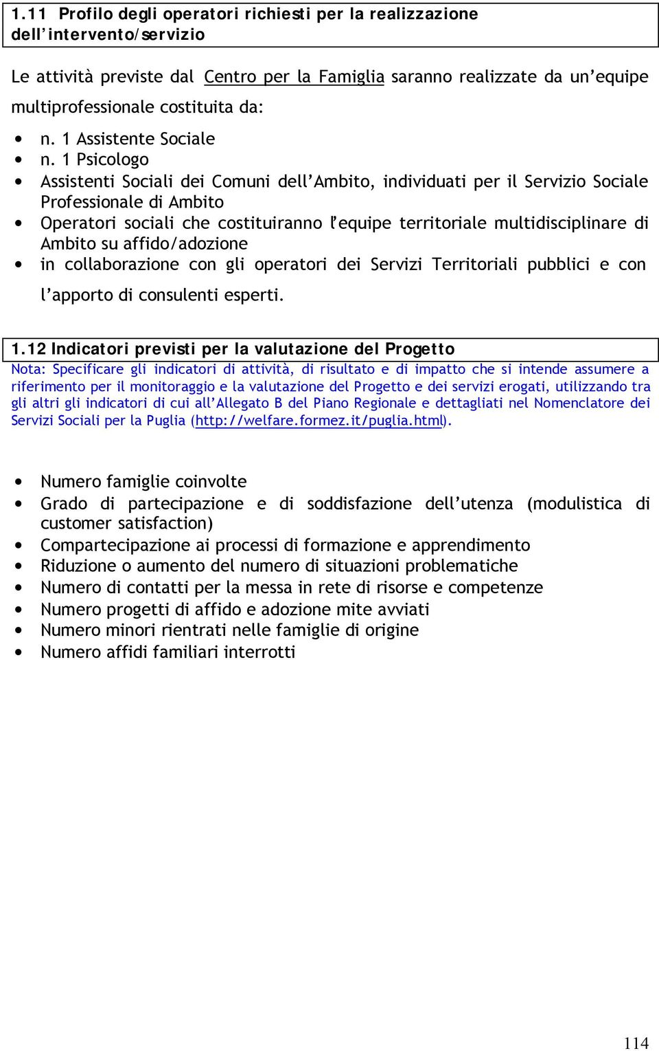 1 Psicologo Assistenti Sociali dei Comuni dell Ambito, individuati per il Servizio Sociale Professionale di Ambito Operatori sociali che costituiranno l equipe territoriale multidisciplinare di