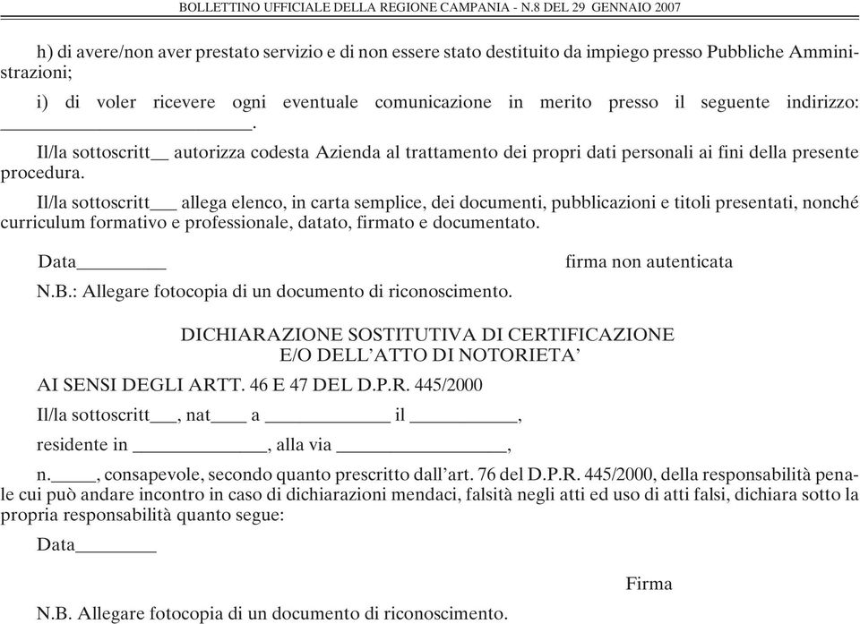 Il/la sottoscritt allega elenco, in carta semplice, dei documenti, pubblicazioni e titoli presentati, nonché curriculum formativo e professionale, datato, firmato e documentato. Data N.B.