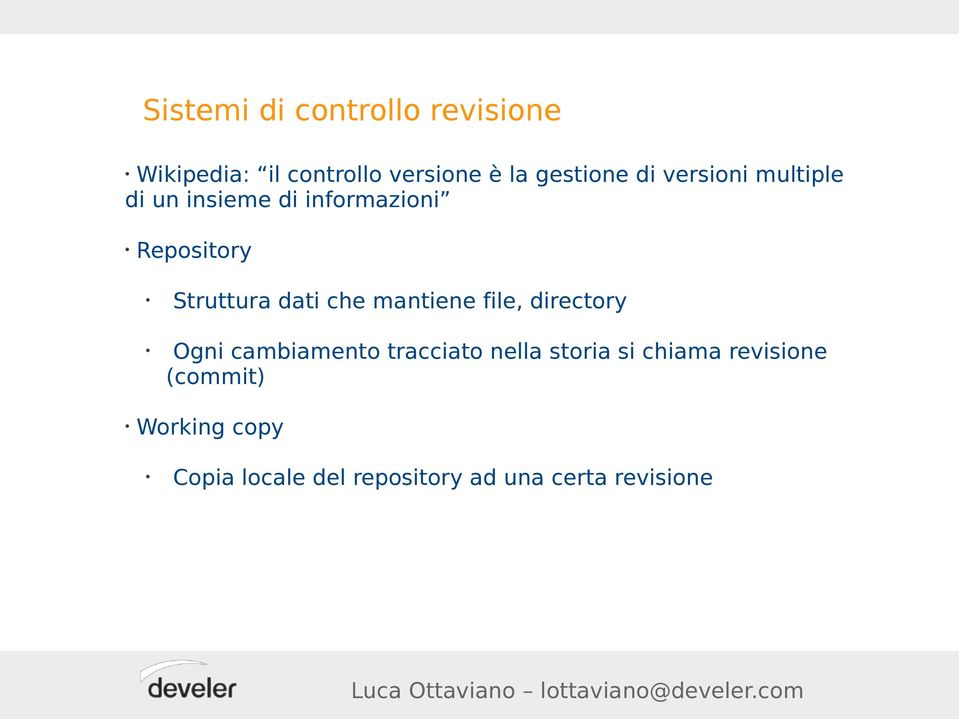 che mantiene file, directory Ogni cambiamento tracciato nella storia si chiama