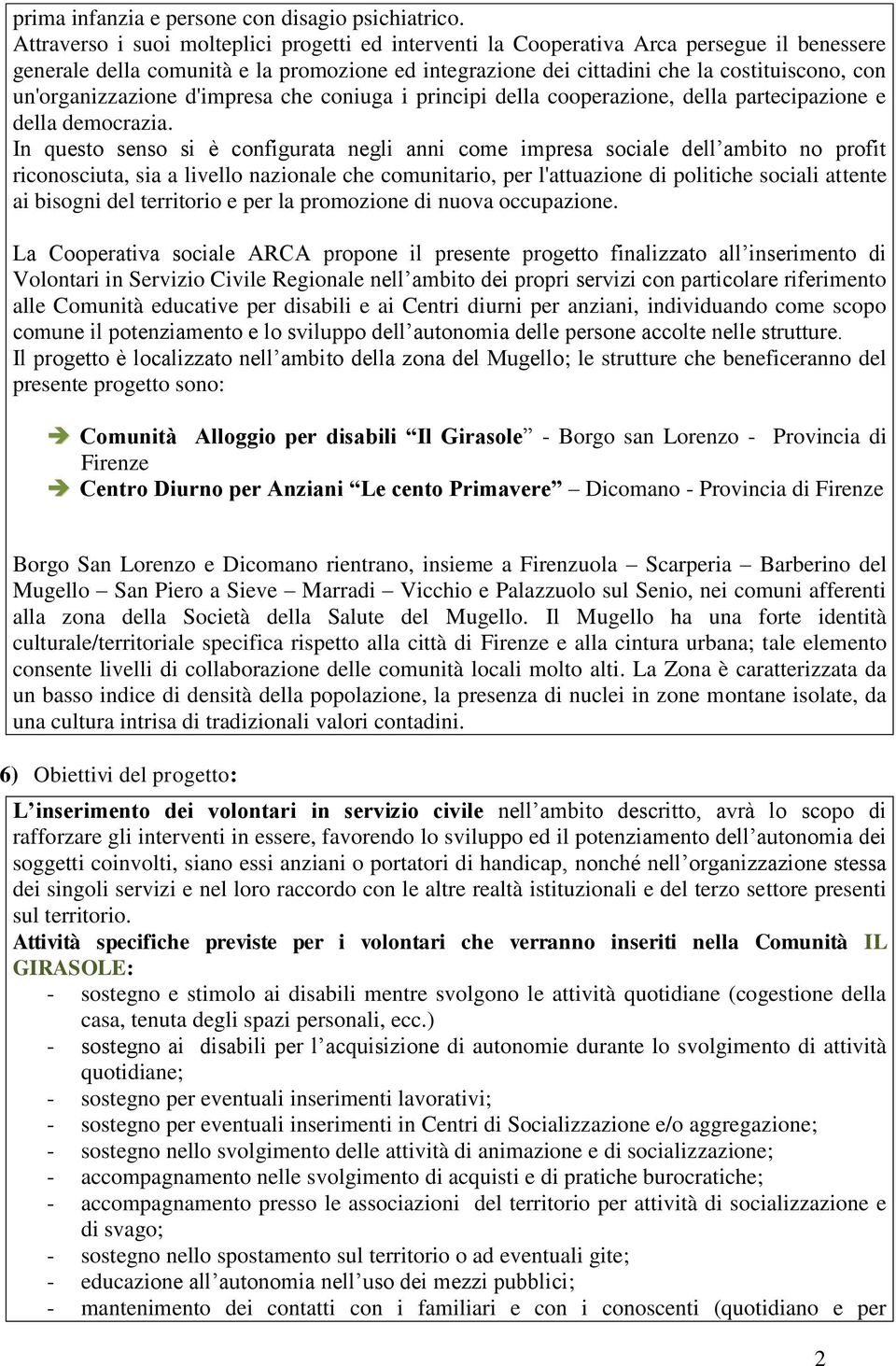 un'organizzazione d'impresa che coniuga i principi della cooperazione, della partecipazione e della democrazia.