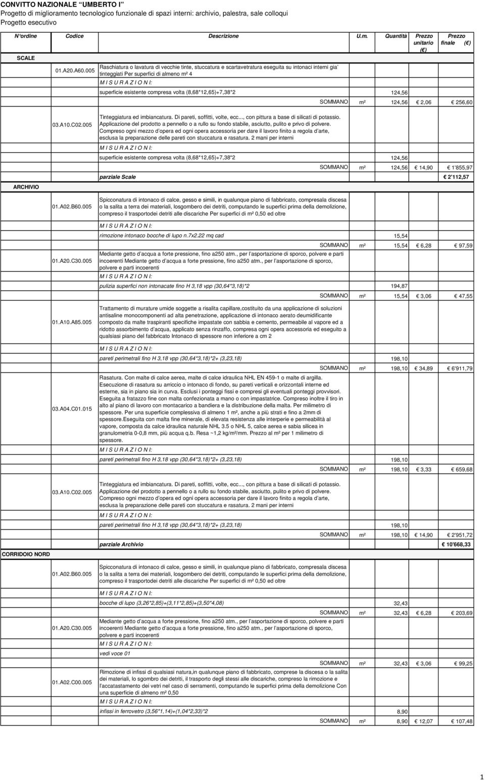 (8,68*12,65)+7,38*2 124,56 SOMMANO m² 124,56 14,90 1'855,97 ARCHIVIO parziale Scale 2'112,57 01.A02.B60.
